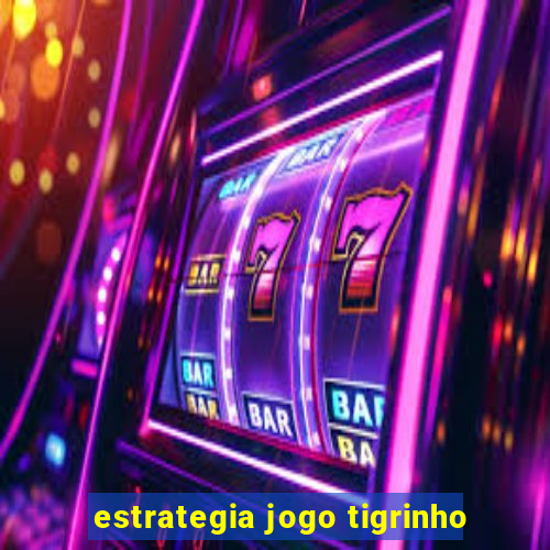 estrategia jogo tigrinho